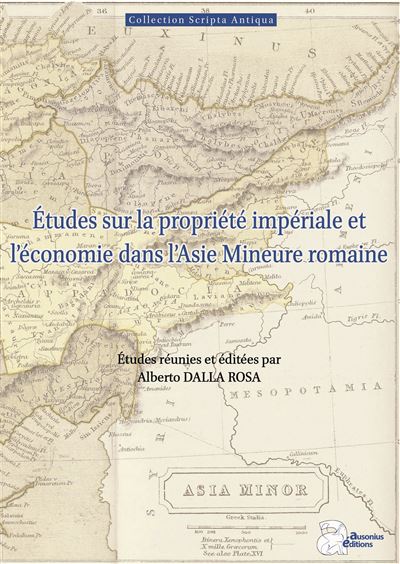 Etudes sur la propriété impériale et l'économie dans l'Asie Mineure romaine - Alberto Dalla Rosa - Ausonius Eds - broché - Essai