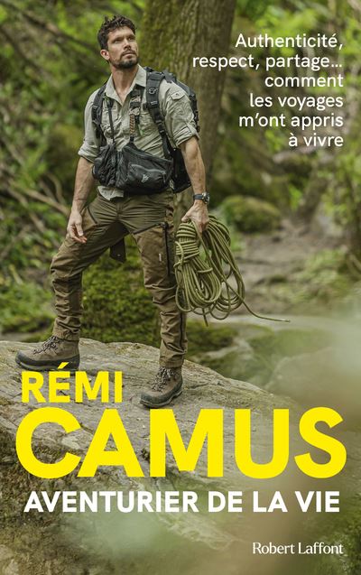 Aventurier de la vie - Les Tribulations d'un explorateur français - Rémi Camus - Robert Laffont - broché - Récit - Robert Laffont