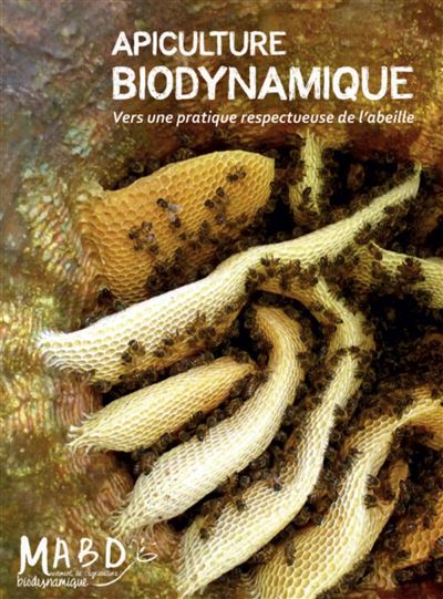 Apiculture biodynamique Vers une pratique respectueuse de l'abeille - Martin Quantin - Mouvement Agriculture Bio-Dynamiq - broché - Guide