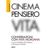 Cinema, Pensiero, Vita. Conversazioni con fata morgana