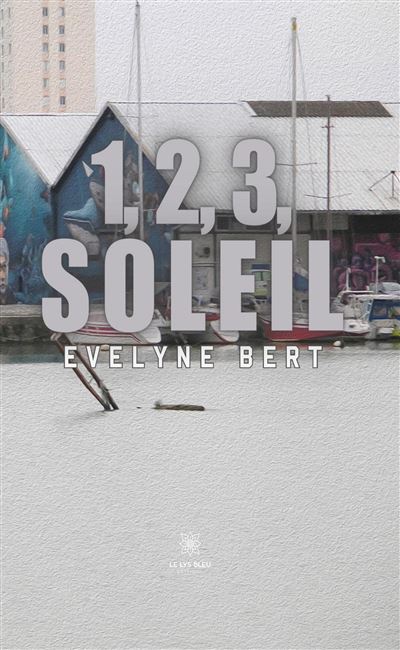 1, 2, 3, soleil - Evelyne Bert - Le Lys Bleu - broché - Roman - Le Lys Bleu