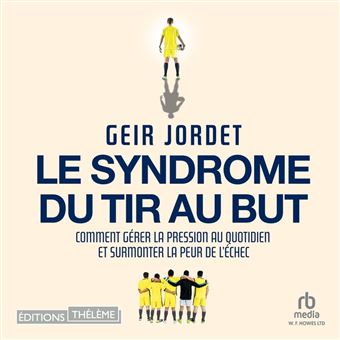 Le syndrome du tir au but: Du terrain de foot à la vie quotidienne - 1