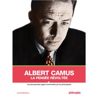 Albert camus, la pensée révoltée - Les plus grandes pages co - 1