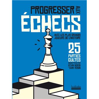 Progresser aux échecs avec les plus grands joueurs de l'Histoire - 1