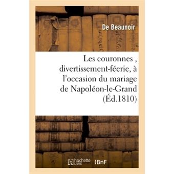 Couronnes , divertissement-féerie, occasion mariage Napoléon-le-Grand, empereur Français, roi Italie - 1