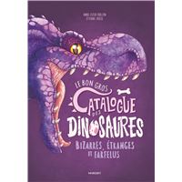 Le bon gros catalogue des dinosaures bizarres, étranges et farfelus