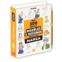 Mes 300 nouveaux modèles mangas à dessiner en pas à pas