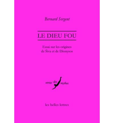 Le Dieu fou Essai sur les origines de Śiva et de Dionysos - 