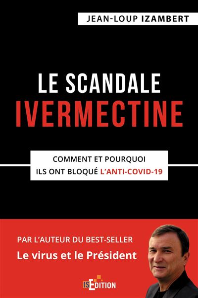 Le scandale Ivermectine Comment et pourquoi ils ont bloqué l'anti covid 19 - Jean-Loup Izambert - IS Edition - broché - Essai