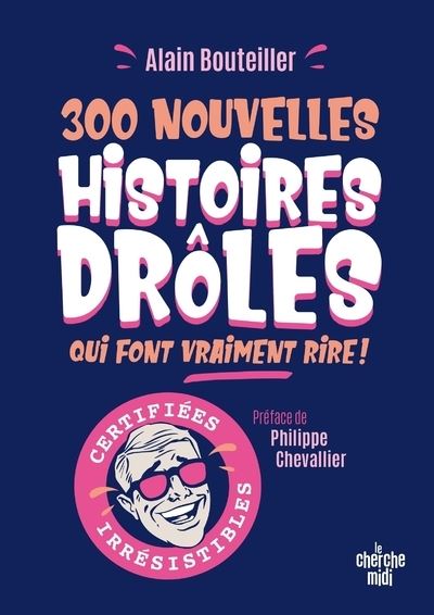 300 nouvelles histoires drôles qui font vraiment rire ! - Alain Bouteiller - Le Cherche-Midi - broché - Anthologie