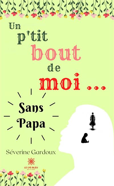 Un p’tit bout de moi… Sans papa - Severine Gardoux - broché
