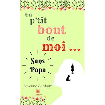 Un p'tit bout de moi... Sans papa - 1