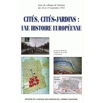 Cités, cités-jardins, une histoire européenne - actes du colloque de Toulouse des 18 et 19 novembre 1993 - 1