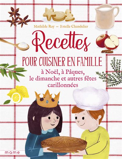 Recettes pour cuisiner en famille les dimanches et fêtes carillonnées - Mathilde Ray - Mame - relié - Document jeunesse dès 6 ans