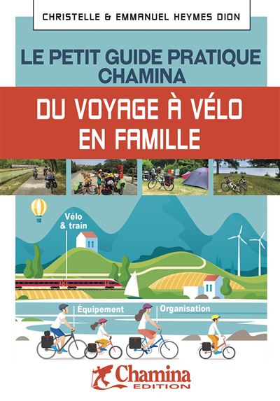 Le petit guide pratique Chamina du voyageur a velo en famill