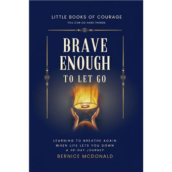 Brave Enough To Let Go: Learn To Breathe Again When Life Lets You Down ...
