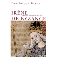 Irène de Byzance la femme empereur 752-803