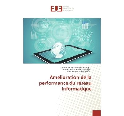Amélioration de la performance du réseau informatique - Yassine Ndaye - Universitaires Europeennes - broché - Essai