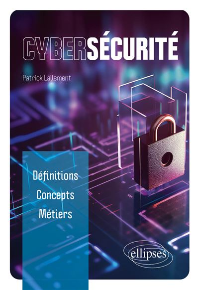 Cybersécurité : définitions, concepts, métiers - Patrick Lallement (2024)