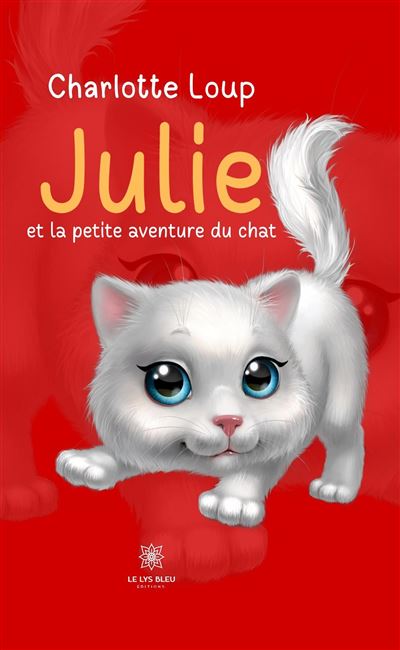 Julie et la petite aventure du chat - Charlotte Loup - Le Ly