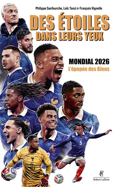 Des étoiles dans leurs yeux - Mondial 2026, le livre qui raconte la dernière épopée des bleus de Deschamps - Philippe Sanfourche