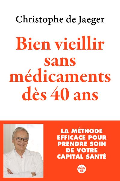 Bien vieillir sans médicaments dès 40 ans - Christophe de Jaeger (2024)