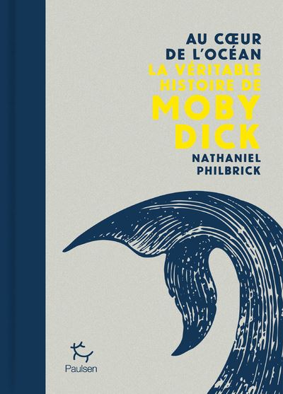 Au coeur de l'océan - La véritable histoire de Moby Dick - Nathaniel Philbrick - Paulsen Eds - relié - Récit