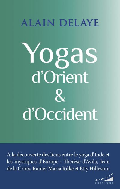 Yogas d'Orient et d'Occident - Alain Delaye - Almora Eds - broché - Témoignage