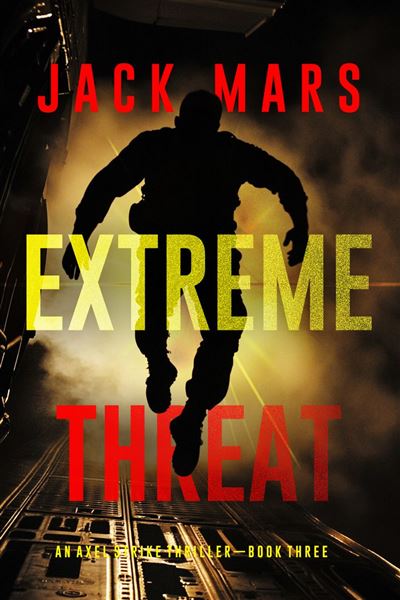 Extreme Threat (An Axel Strike Action Thriller—Book 3)
