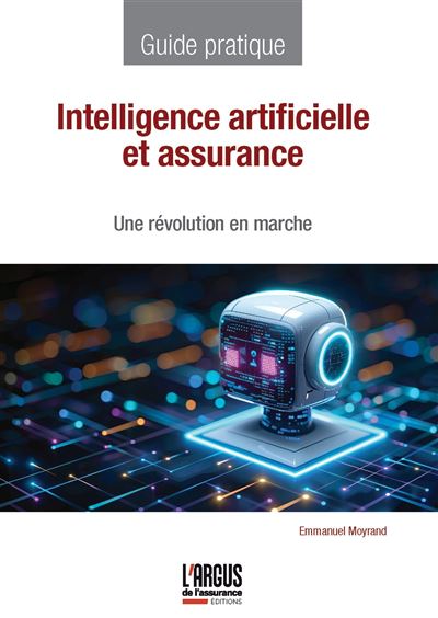 Intelligence artificielle et assurance Une révolution en marche - Emmanuel Moyrand - Argus De L'assurance - broché - Guide