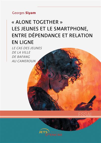 « Alone together » les jeunes et le smartphone, entre dépendance et relation en ligne Le cas des jeunes de la ville de Bafang au Cameroun - Georges Siyam - Jets D'encre - broché - Etude - Jets D'encre