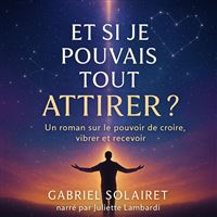 ET SI JE POUVAIS TOUT ATTIRER ?