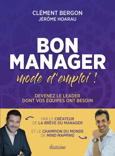 Bon manager, mode d'emploi - Devenez le leader dont vos équipes ont besoin