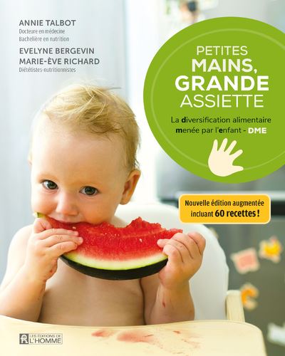Petites mains, grande assiette - La Diversification alimentaire menée par l'enfant - DME - Évelyne Bergevin - L'homme Eds De - broché - Guide