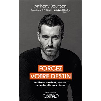 Forcez votre destin - Résilience, ambition, passion : toutes les clés pour  réussir - broché - Anthony Bourbon, Arthur, Livre tous les livres à la Fnac