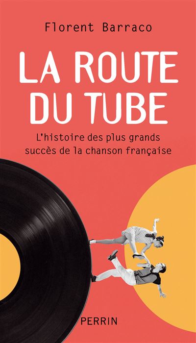 La route du tube : L'histoire des plus grandes chansons françaises - Florent Barraco (2025)