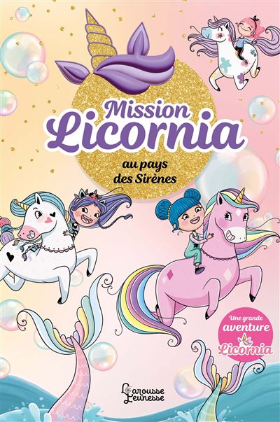 Mission Licornia au pays des Sirènes - Ana Punset - Larousse - cartonné - Roman cadet - Larousse