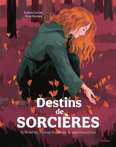 Destins de sorcières - 15 femmes, 15 esprits libres, 15 vies meurtries 15 femmes, des esprits libres,des vies meurtries - Solène Cornec - Milan Eds - cartonné - Document jeunesse - Milan Eds