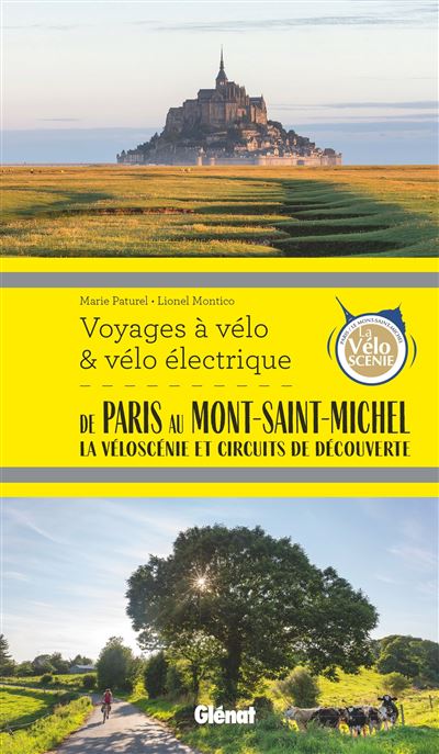 De Paris au Mont Saint Michel Voyages à vélo et vélo électrique Véloscénie et Circuits de découverte - Marie-Hélène Paturel - Glénat - broché - Guide - Glénat