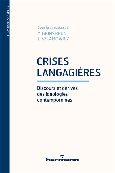 Crises langagières Discours et dérives des idéologies contemporaines - Yana Grinshpun - Hermann - broché - Essai