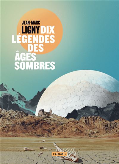 Dix légendes des âges sombres - Jean-Marc Ligny - Atalante - broché - Roman - Atalante