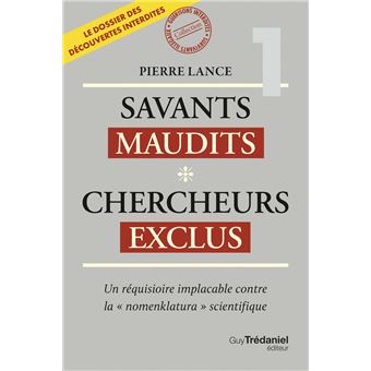 Savants maudits Chercheurs exclus - Un réquisitoire implacable contre la "nomenklatura" scientifique 6ème édition - Tome 1 - 1