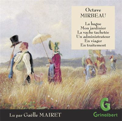 La vache tachetée - La bague - Mon jardinier - Un administrateur - En viager - En traitement - Octave Mirbeau - Texte lu (CD)