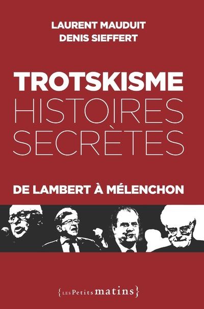 Trotskisme, histoires secrètes - De Lambert à Mélenchon - Laurent Mauduit (2024)