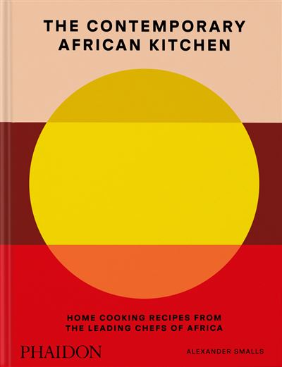 The contemporary african kitchen Home cooking recipes from the leading chefs of Africa - Alexander Smalls - Phaidon Press - relié - Beau livre