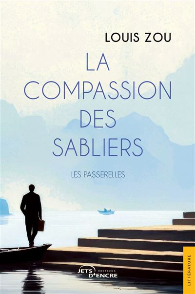 La Compassion des sabliers - Les Passerelles - Louis Zou - Jets D'encre - broché - Récit