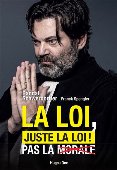 La loi, juste la loi ! Pour que les morales ne dictent pas leur loi - Randall Schwerdorffer - Hugo Doc - broché - Essai