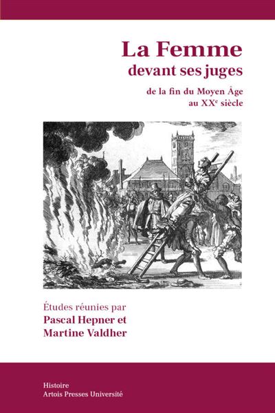 La Femme devant ses juges de la fin du Moyen Âge au XXe siècle (France, Italie, Angleterre, Pays-Bas)