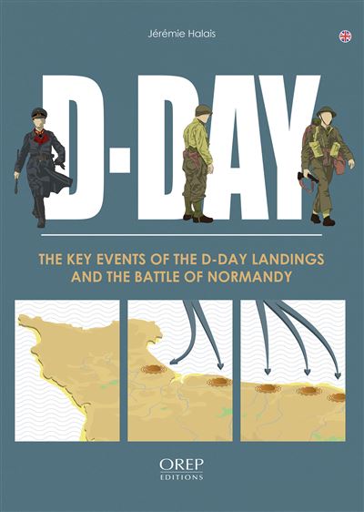 D-DAY L’Essentiel du Débarquement et de la bataille de Normandie (GB) - Jéremy Halais - Orep - broché - Essai