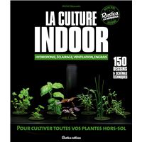 La culture indoor : hydroponie, eclairage, ventilation, engrais